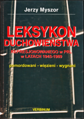 Okadka: Jerzy Myszor, Leksykon duchowiestwa represjonowanego w PRL w latach 1945-89. Pomordowani - wizieni - wygnani